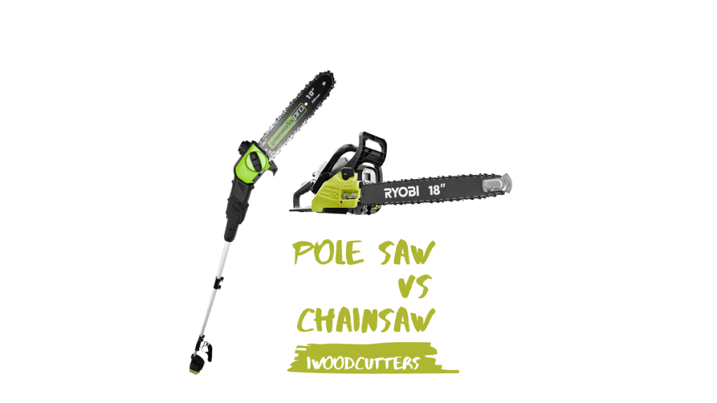 Chainsaw vs pole saw