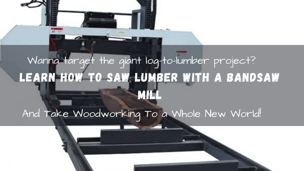 How to Saw Lumber with a Bandsaw Mill
